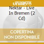 Nektar - Live In Bremen (2 Cd) cd musicale di Nektar