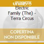 Electric Family (The) - Terra Circus cd musicale di Family Electric