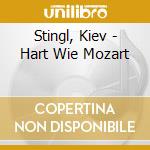 Stingl, Kiev - Hart Wie Mozart cd
