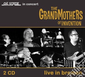 Grandmothers Of Invention (The) - Live In Bremen (2 Cd) cd musicale di Grandmothers Of Invention (The)