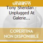 Tony Sheridan - Unplugged At Galerie Flensburg (2 Cd) cd