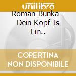 Roman Bunka - Dein Kopf Is Ein.. cd musicale