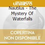 Nautilus - The Mystery Of Waterfalls cd