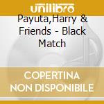 Payuta,Harry & Friends - Black Match cd