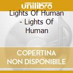 Lights Of Human - Lights Of Human cd musicale