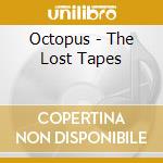 Octopus - The Lost Tapes cd musicale