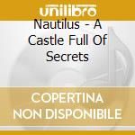 Nautilus - A Castle Full Of Secrets cd