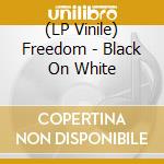 (LP Vinile) Freedom - Black On White lp vinile di Freedom