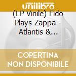(LP Vinile) Fido Plays Zappa - Atlantis & Elsewhere (2 Lp) lp vinile di Fido Plays Zappa