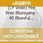 (LP Vinile) Pee Wee Bluesgang - 40 Bluesful Years (Lim.Ed.) lp vinile di Pee Wee Bluesgang