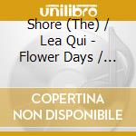 Shore (The) / Lea Qui - Flower Days / Lassiette Vide cd