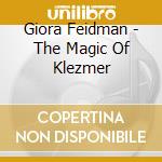 Giora Feidman - The Magic Of Klezmer cd