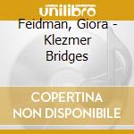 Feidman, Giora - Klezmer Bridges cd musicale di Feidman, Giora