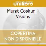 Murat Coskun - Visions cd musicale di Coskun, Murat