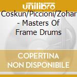 Coskun/Piccioni/Zohar - Masters Of Frame Drums cd musicale di Coskun/Piccioni/Zohar