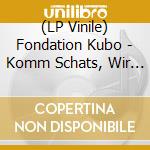 (LP Vinile) Fondation Kubo - Komm Schats, Wir Gehen Nach Brandenburg vinile