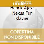 Henrik Ajax: Nexus Fur Klavier cd