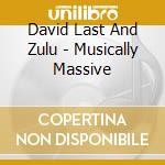 David Last And Zulu - Musically Massive cd musicale di LUST DAVID vs. ZULU