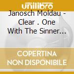 Janosch Moldau - Clear . One With The Sinner . Remixed cd musicale di Janosch Moldau