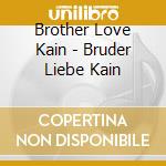Brother Love Kain - Bruder Liebe Kain cd