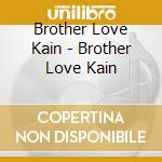 Brother Love Kain - Brother Love Kain cd