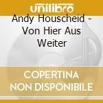 Andy Houscheid - Von Hier Aus Weiter cd