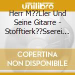 Herr M??Ller Und Seine Gitarre - Stofftierk??Sserei Unterm Mistelzweig cd