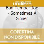 Bad Temper Joe - Sometimes A Sinner cd