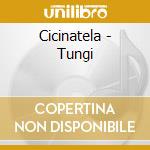 Cicinatela - Tungi cd