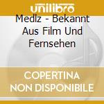 Medlz - Bekannt Aus Film Und Fernsehen cd