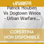 Patrick Houben Vs Dogtown Winos - Urban Warfare Vol.I cd