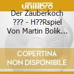 Der Zauberkoch ??? - H??Rspiel Von Martin Bolik Mit Heinz Hoenig (3 Cd) cd