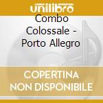 Combo Colossale - Porto Allegro cd