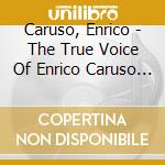 Caruso, Enrico - The True Voice Of Enrico Caruso Vol. 1 cd