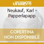 Neukauf, Karl - Papperlapapp cd