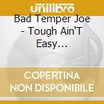 Bad Temper Joe - Tough Ain'T Easy (Enhanced) cd