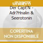 Der Capt'N - Adr?Hnalin & Seerotonin cd
