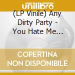 (LP Vinile) Any Dirty Party - You Hate Me I Kiss You (12') vinile