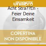 Acht Stra??En - Feier Deine Einsamkeit cd