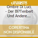 Ombre Di Luci - Der Bl?Tenbert Und Andere Lieder cd