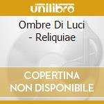 Ombre Di Luci - Reliquiae cd