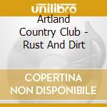 Artland Country Club - Rust And Dirt cd