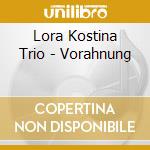 Lora Kostina Trio - Vorahnung cd musicale di Lora Kostina Trio