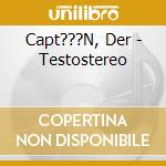 Capt???N, Der - Testostereo cd