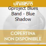 Gproject Blues Band - Blue Shadow cd