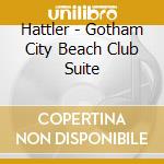 Hattler - Gotham City Beach Club Suite cd