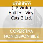 (LP Vinile) Hattler - Vinyl Cuts 2-Ltd. lp vinile di Hattler