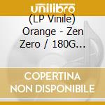 (LP Vinile) Orange - Zen Zero / 180G (2 Lp) vinile