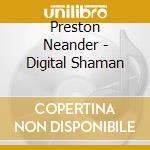 Preston Neander - Digital Shaman cd