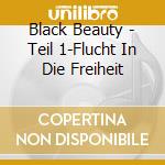 Black Beauty - Teil 1-Flucht In Die Freiheit cd